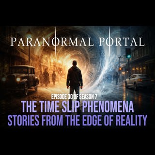 S7EP30 The Time Slip Phenomena - Stories From the Edge of Reality