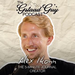 The 5-Minute Journal Creator: Alex Ikonn – Gratitude, Kindness, Entrepreneurship, & Designing A Life of Meaning