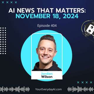 Ep 404: AI News That Matters - November 18th, 2024