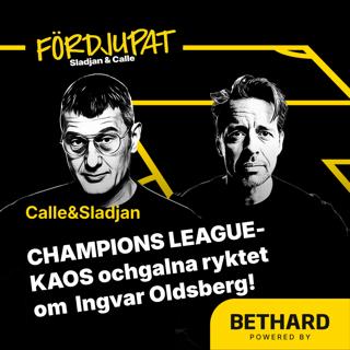 56. CHAMPIONS LEAGUE-KAOS och de VILDA Ingvar Oldsberg-ryktena!
