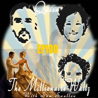 Ep 100 : The Millionaire Waltz