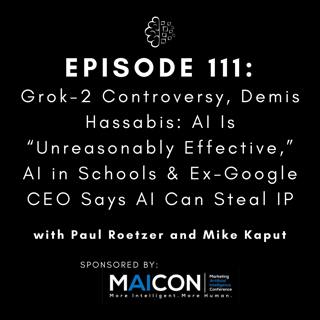 #111: Grok-2 Controversy, Demis Hassabis: AI Is “Unreasonably Effective,” AI in Schools & Ex-Google CEO Says AI Can Steal IP