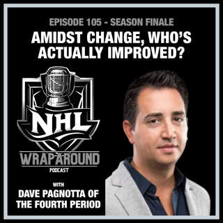 Episode 105 - Amidst Change, Who's Actually Improved - With Dave Pagnotta of The Fourth Period