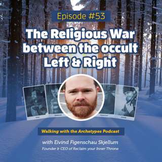 #53: The Religious War between the Occult Left & Right