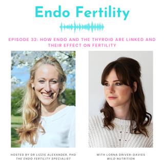 EF#32: How Endometriosis and the Thyroid are Connected and the Effect on Fertility with Lorna Driver-Davies