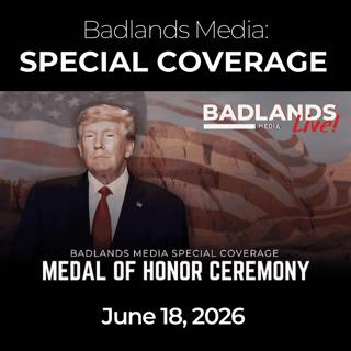 Badlands Media Special Coverage: 6/18/26 - Medal of Honor Ceremony: Capers, Ripley & Dockery