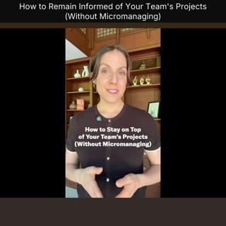 How to Remain Informed of Your Team's Projects (Without Micromanaging)
