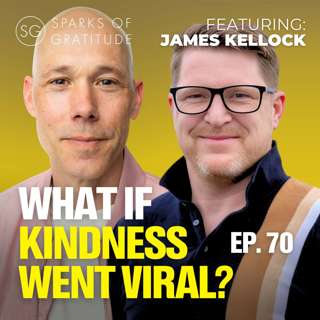 70: Why Kindness is More Powerful Than Success or Money? - James Kellock