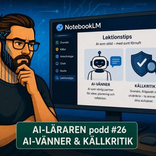 AI-Läraren podd #26 AI-vänner & källkritik