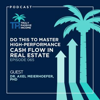 Do This To Master High-Performance Cash Flow in Real Estate with Dr. Axel Meierhoefer, PhD