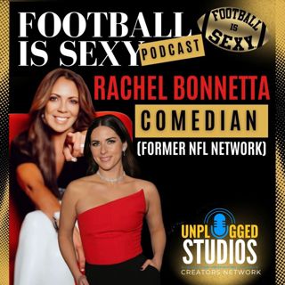 Comedy, Chaos, and the NFL: Football Is Sexy with Rachel Bonetta