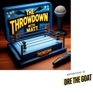 The Throwdown With Matt: Episode 6: Dre The GOAT