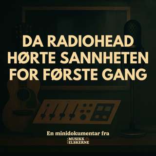 Da Radiohead hørte sannheten for første gang - en minidokumentar