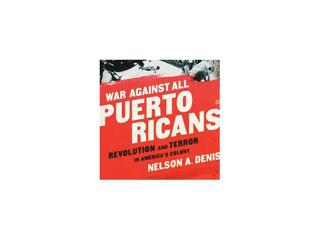 War Against All Puerto Ricans: with Nelson A. Denis