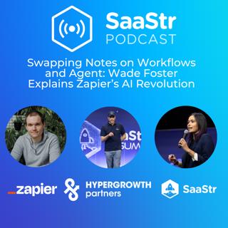 SaaStr 821: Swapping Stories - Building AI-First Companies: Insights from Zapier’s CEO and Co-Founder Wade Foster
