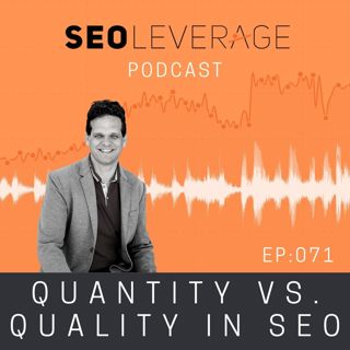 071 - Quantity vs. Quality in SEO