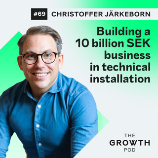 #69: Christoffer Järkeborn - building a 10 billion SEK business in technical installation