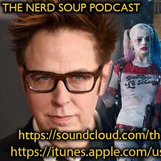 James Gunn Possibly Directing Suicide Squad 2 - The Nerd Soup Podcast