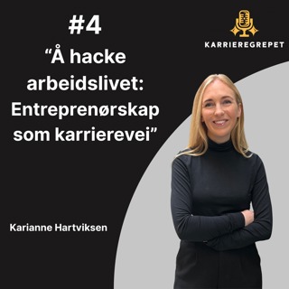 #4 - Karianne Hartviksen - Å hacke arbeidslivet - Entreprenørskap som karrierevei