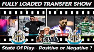 Fully Loaded Transfer Show - State Of Play - Positive or Negative ?