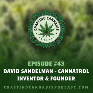 #43 - David Sandelman - Cannatrol Inventor & Founder