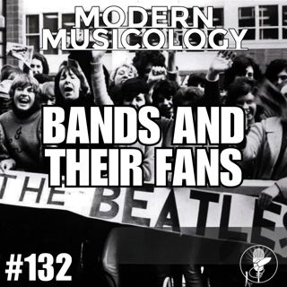#132 - Bands & Their Fans