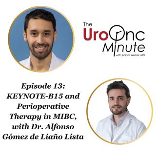 The UroOnc Minute: KEYNOTE-B15 and Perioperative Therapy in MIBC, with Dr. Alfonso Gómez de Liaño Lista