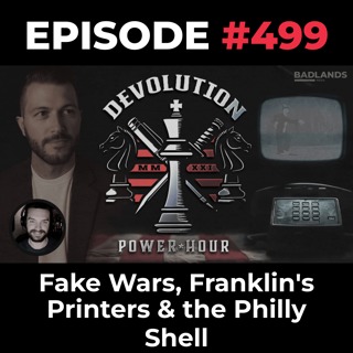 Devolution Power Hour Ep. 499: Fake Wars, Franklin’s Printers & the Philly Shell
