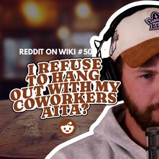 #500: I REFUSE To Hang Out With My Coworkers...AITA?