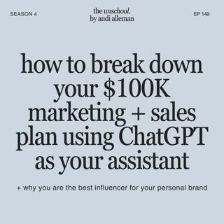 how to break down your $100K marketing + sales plan using ChatGPT as your assistant (plus why you are the best influencer for your personal brand)