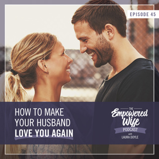 045: How to Make Your Husband Love You Again