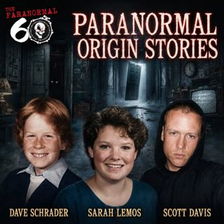Paranormal Origin Stories - The Paranormal 60
