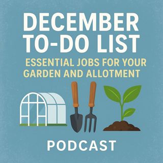 🎧 🌿 December To-Do List: Essential Jobs for Your Garden and Allotment