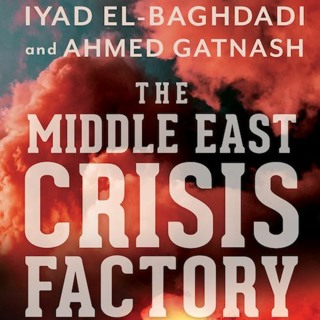 The Middle East Crisis Factory: Tyranny, Resilience and Resistance