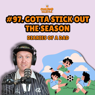 #97. Sticking Out The Season || Diaries Of A Dad