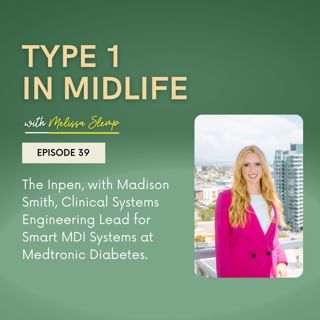 Ep 39 - The Inpen, with Madison Smith, Clinical Systems Engineering Lead for Smart MDI Systems at Medtronic Diabetes