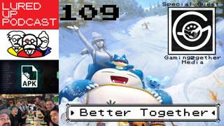 LURED UP 109 - Better Together - POKÉMON GO PODCAST