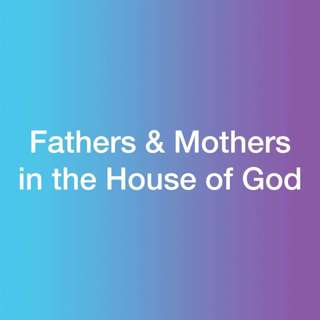 Fathers And Mothers In The House Of God | Ellie Alton | 06/12/15