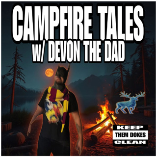 Campfire Stories w/ Devon The Dad