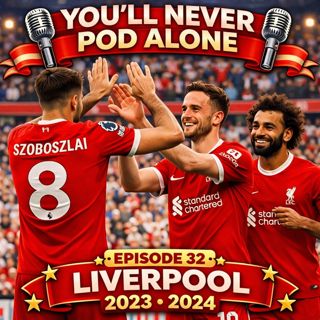 Episode 32 – 2023–24: Klopp’s Last Dance