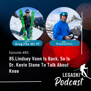 85. Lindsey Vonn Is Back, So Is Dr. Kevin Stone To Talk About Knee Replacements and Skiing