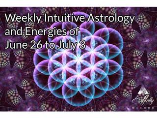 Weekly Intuitive Astrology and Energies of June 26 to July 3