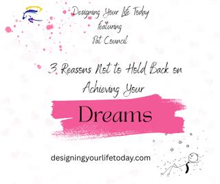3 Reasons Not to Hold Back on Achieving Your Dreams