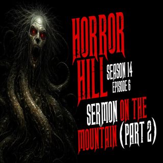 S14 Ep6: S14E06 - "Sermons On the Mountain (Part 2)" - Horror Hill