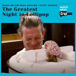 #2634 Below Deck Sailing Yacht S05E08: The Greatest Night in Lollipop