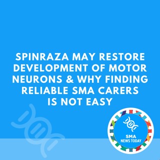 Spinraza May Restore Development of Motor Neurons & Why Finding Reliable SMA Carers Is Not Easy