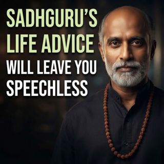 Sadhguru’s Life Advice Will Leave You Speechless