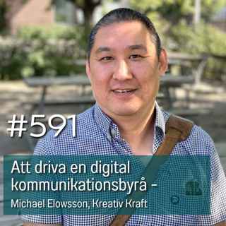 591 Att driva en digital kommunikationsbyrå - Michael Elowsson, Kreativ Kraft