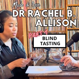 S3E5 Blind Tasting with Dr. Rachel B. Allison, Wine Flavor Scientist (Part 1)