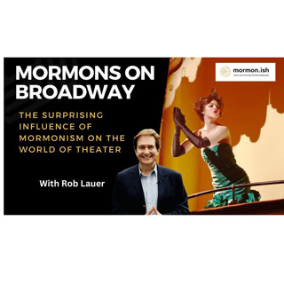 Mormons on Broadway: The Surprising Influence of Mormonism on the World of Theater